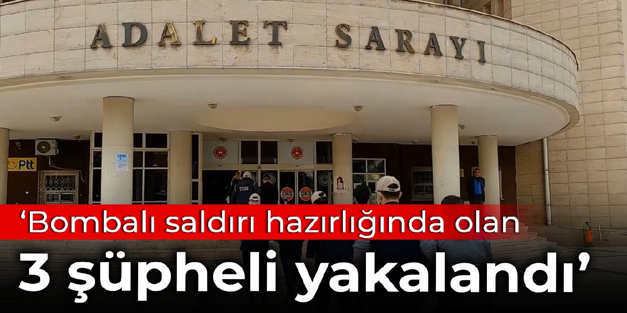 Şanlıurfa Valiliği: Bombalı saldırı hazırlığında olan 3 şüpheli yakalandı