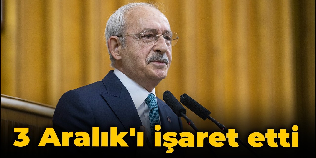 Kılıçdaroğlu: 3 Aralık'ı bekleyin ve asla unutmayın geliyor gelmekte olan