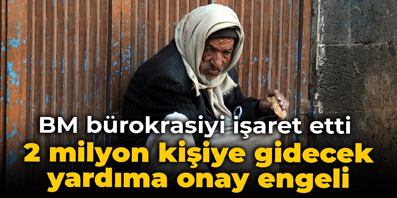 Yemen'de 2 milyon kişiye gidecek yardıma onay engeli