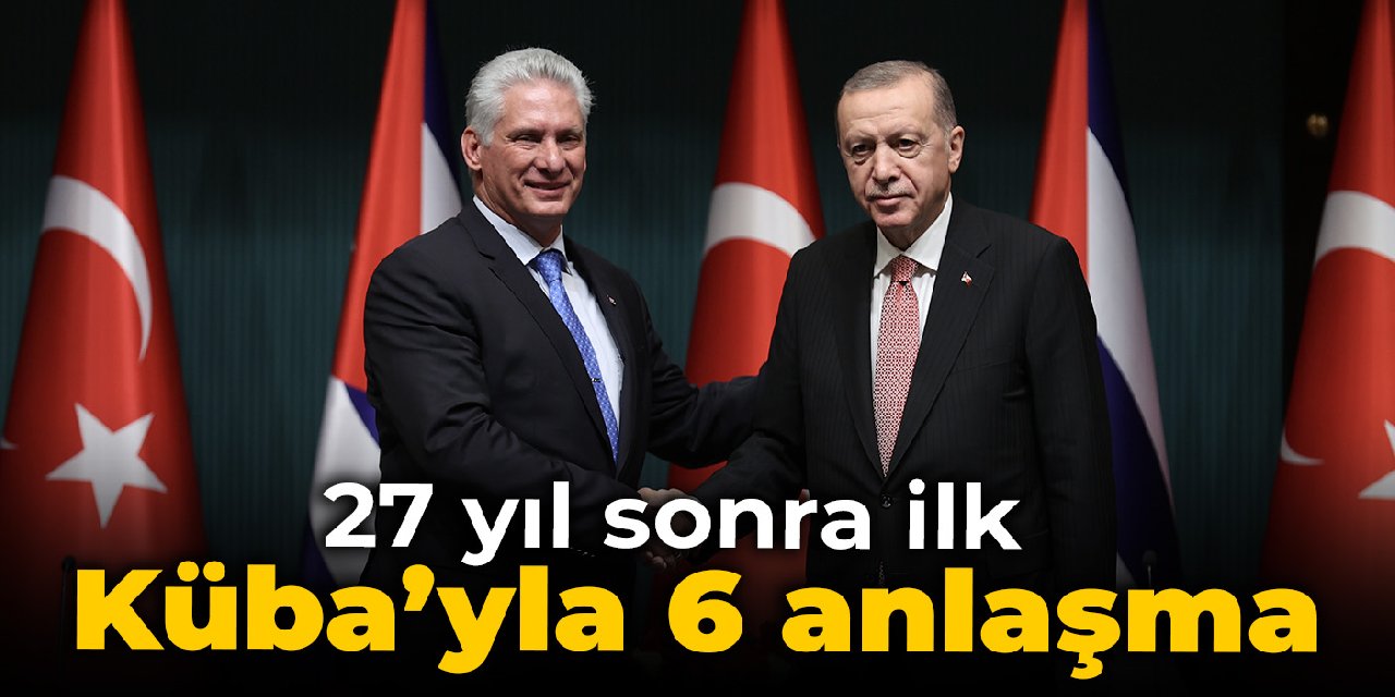 Türkiye ile Küba arasında 6 anlaşma imzalandı