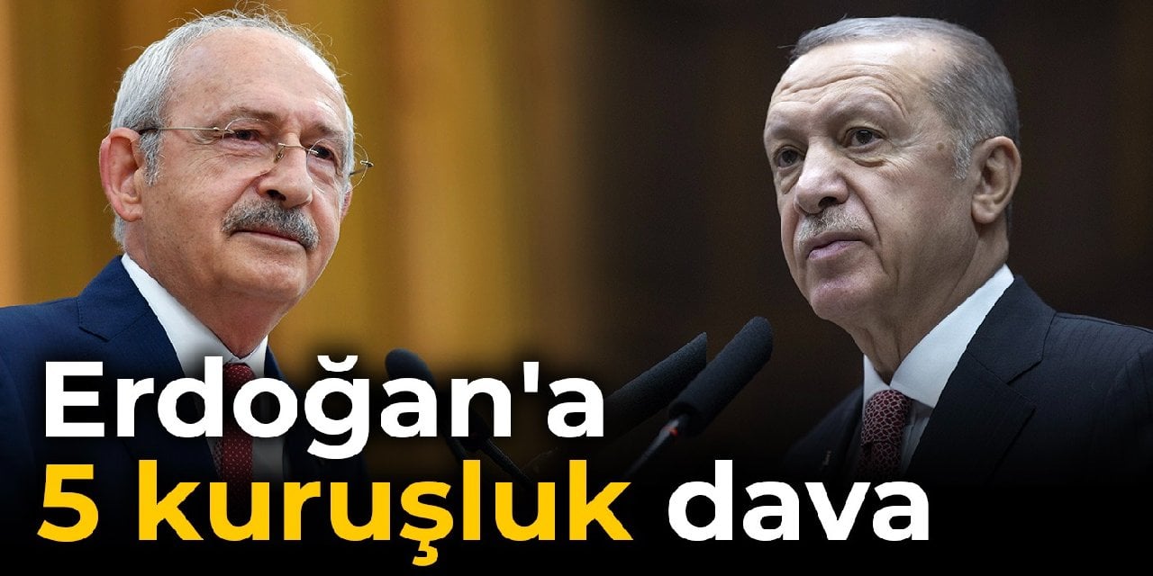 Kılıçdaroğlu'ndan Erdoğan'a 5 kuruşluk dava