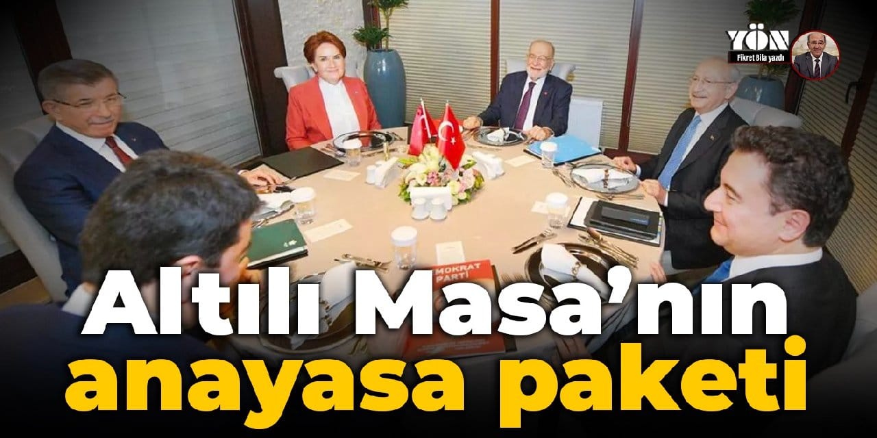 Altılı Masa’nın Anayasa paketi