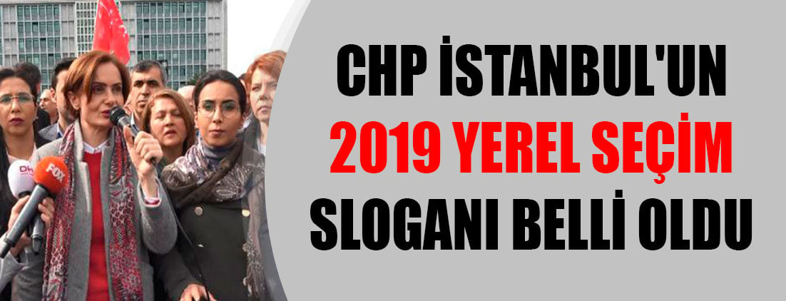 CHP İstanbul'un 2019 yerel seçim sloganı belli oldu