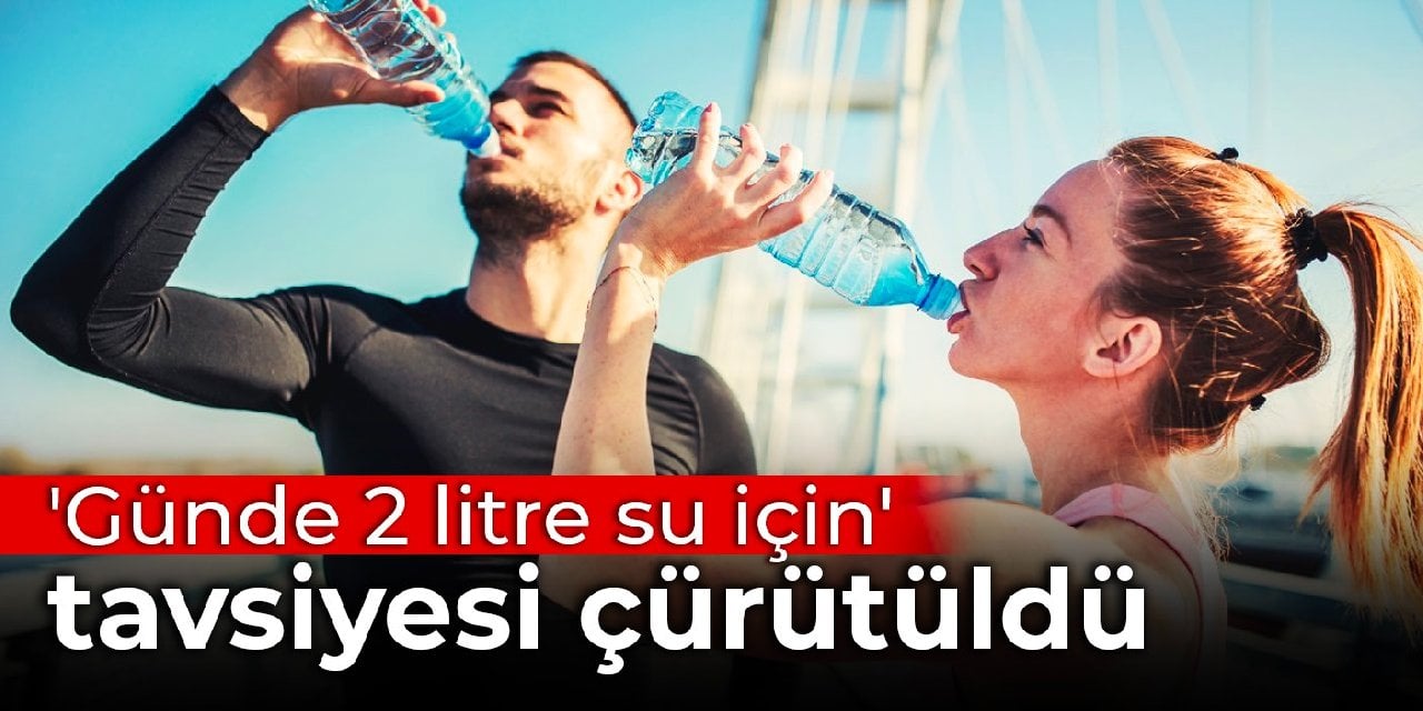 'Günde 2 litre su için' tavsiyesi çürütüldü