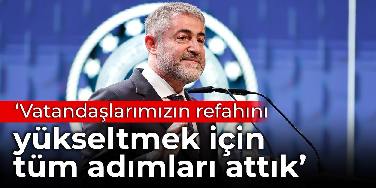 Nebati: Vatandaşlarımızın refahını yükseltmek için tüm adımları attık