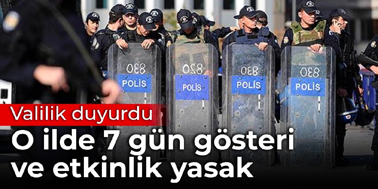 Kilis'te bazı bölgelerde gösteri ve etkinlikler 7 gün yasaklandı