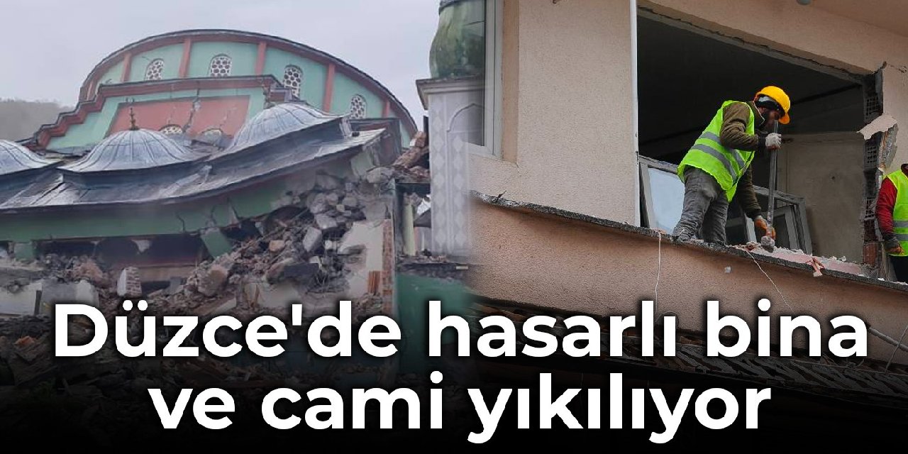 Düzce'de hasarlı bina ve cami yıkılıyor