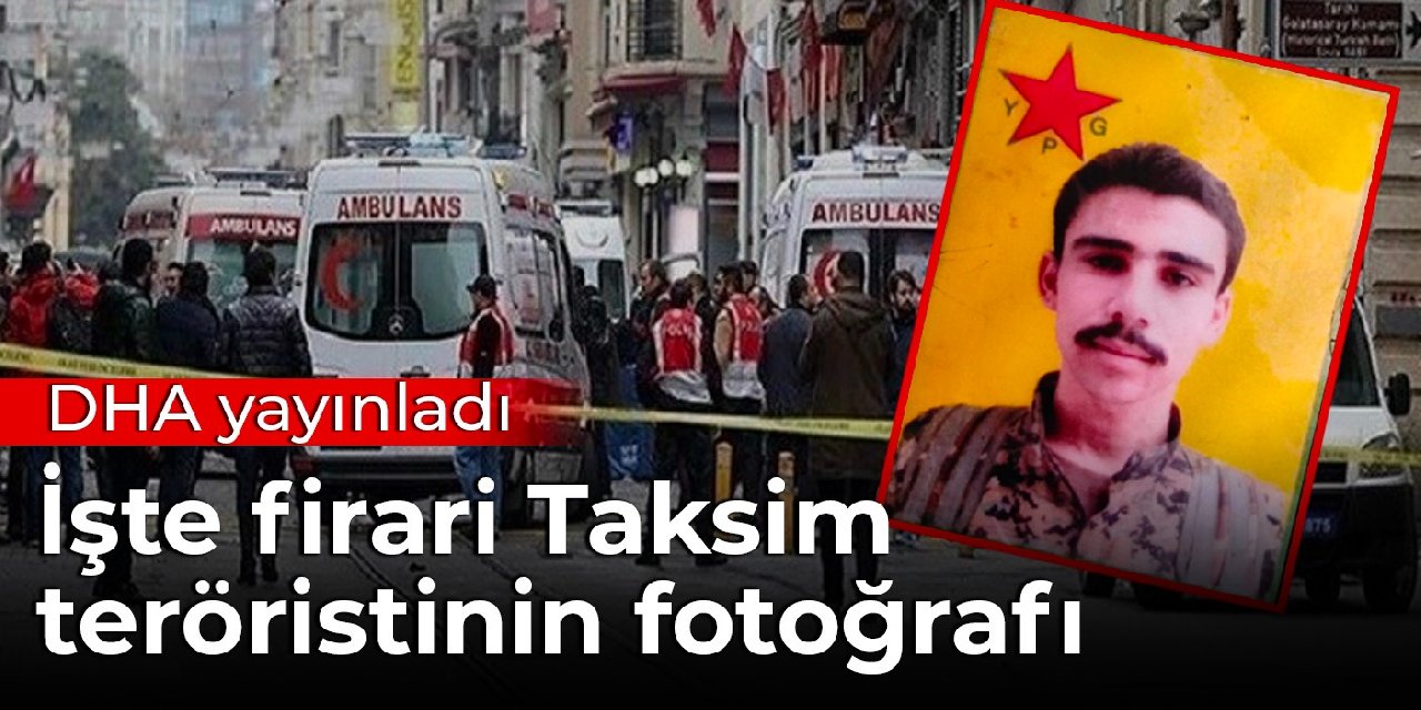 DHA yayınladı: İşte firari Taksim teröristinin fotoğrafı