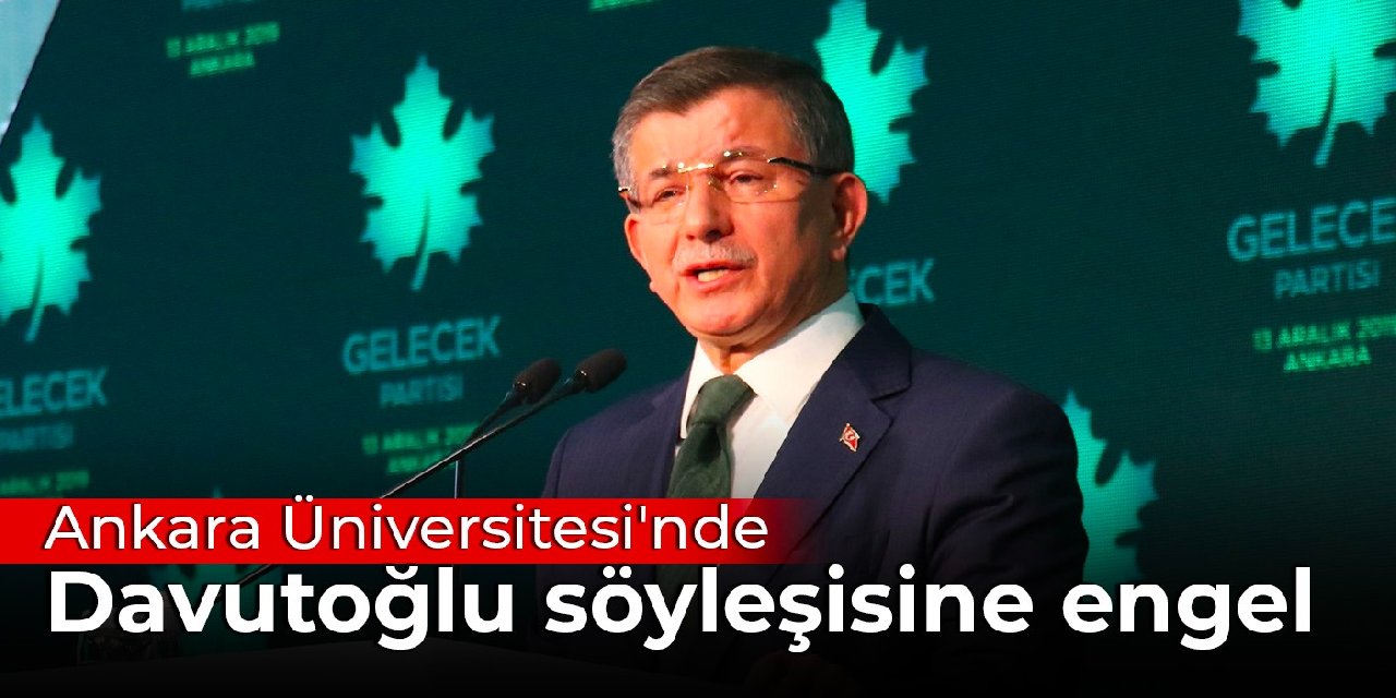 Ankara Üniversitesi'nde Davutoğlu söyleşisine engel