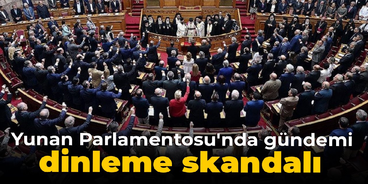 Yunan Parlamentosu'nda gündem: Dinleme skandalı