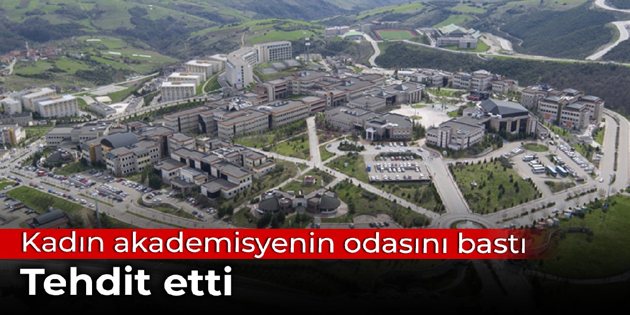 Kadın akademisyenin odasını bastı, tehdit etti