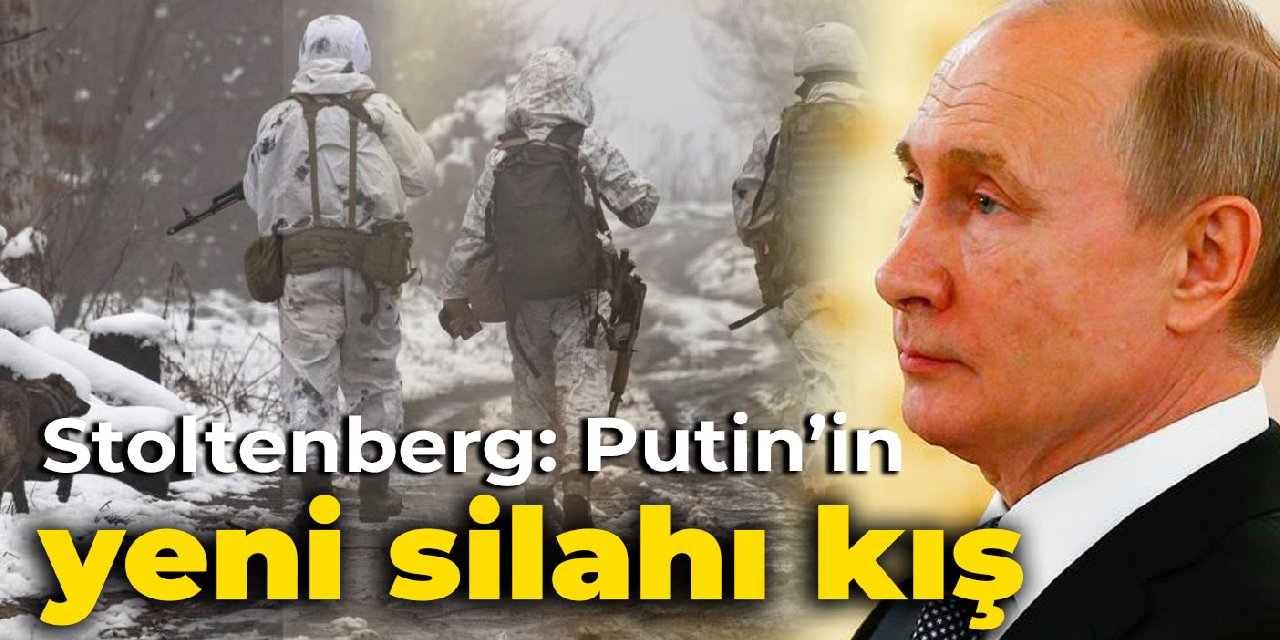 Stoltenberg: Putin’in yeni silahı kış