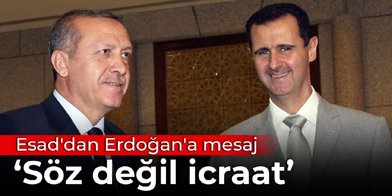 Esad'dan Erdoğan'a mesaj: Söz değil icraat