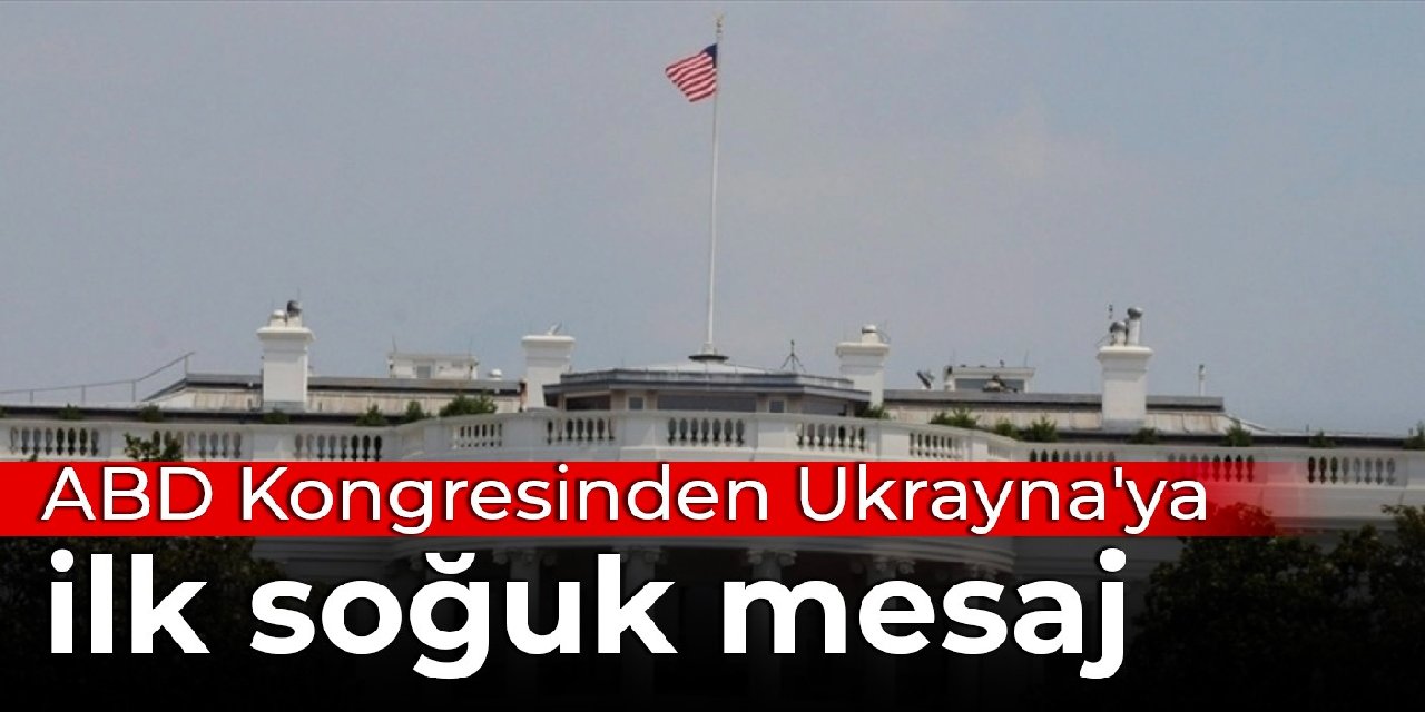 ABD Kongresinden Ukrayna'ya ilk soğuk mesaj: Kimseye açık çek vermeyiz