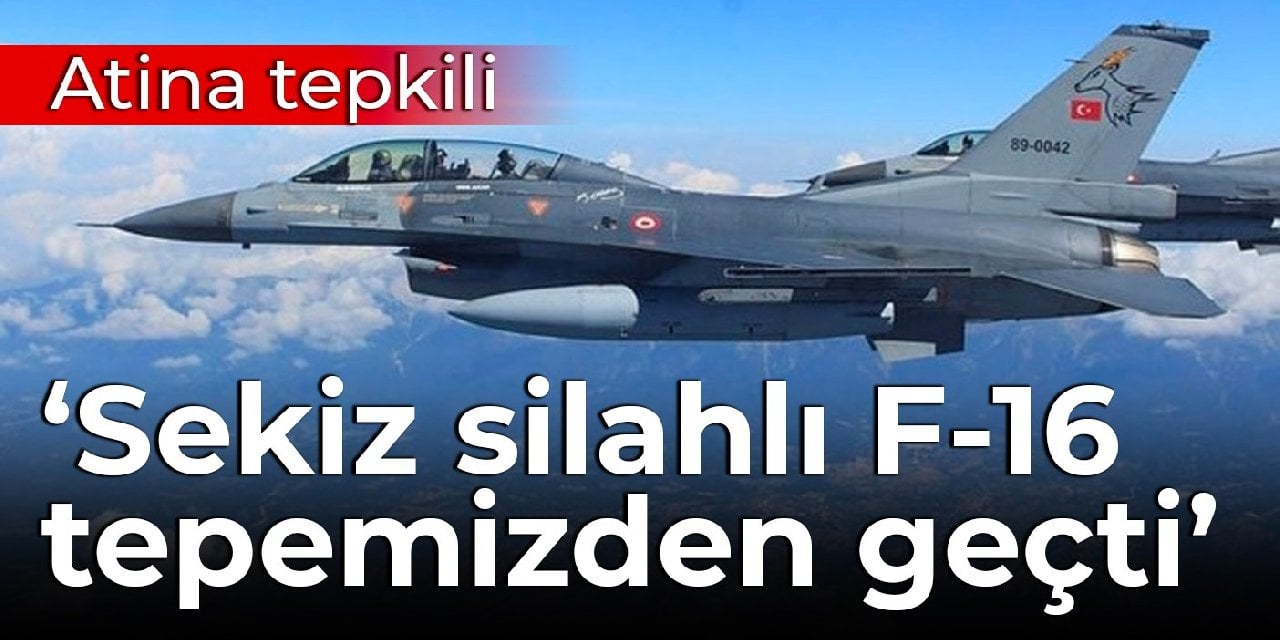 Atina tepkili: Sekiz F-16 tepemizden geçti
