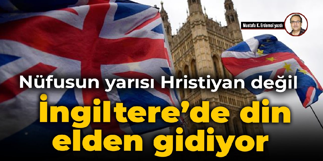 Nüfusun yarısı Hristiyan değil  İngiltere’de din elden gidiyor