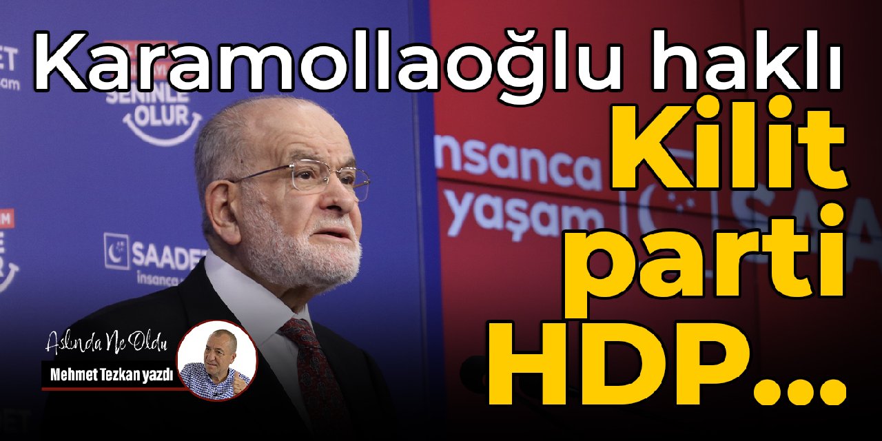 Karamollaoğlu haklı  Kilit parti HDP…