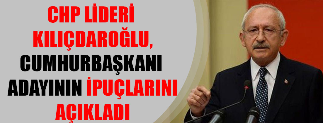 CHP lideri Kılıçdaroğlu: Cumhurbaşkanı adayımız kazanacağından kuşku duymadığımız bir isim olacak