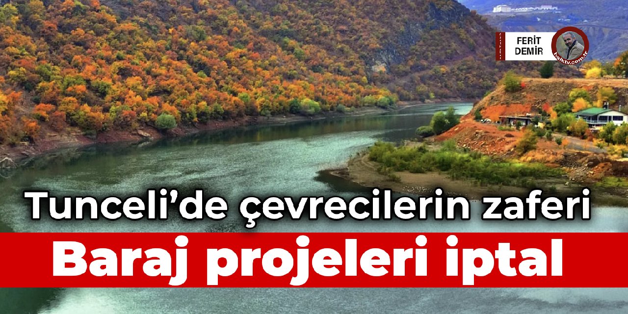 Tunceli'de çevrecilerin zaferi: Vadilerdeki baraj projeleri iptal