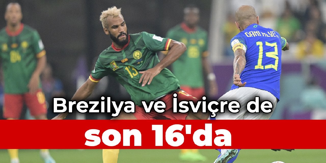 Brezilya ve İsviçre de son 16'da