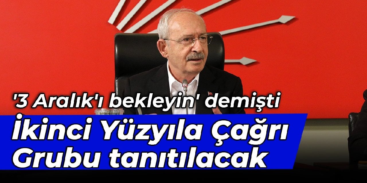 '3 Aralık'ı bekleyin' demişti: İkinci Yüzyıla Çağrı Grubu tanıtılacak