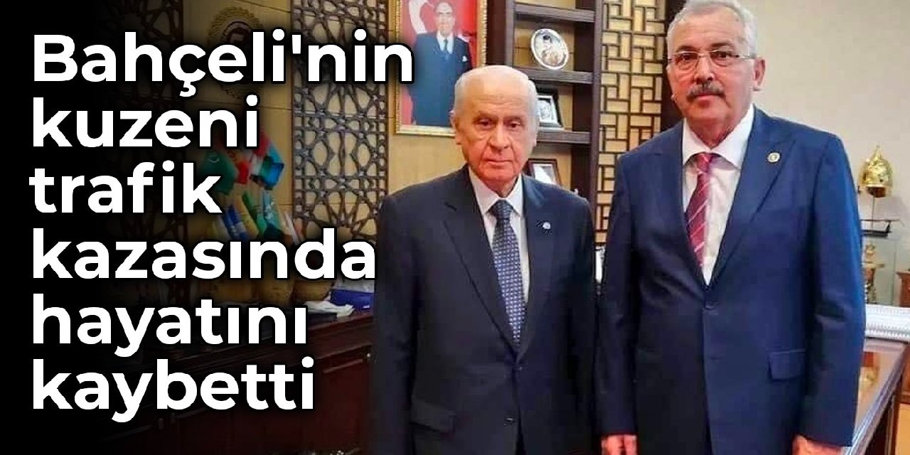 Bahçeli'nin kuzeni trafik kazasında hayatını kaybetti