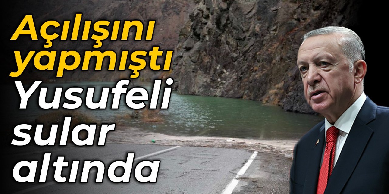 Açılışını Erdoğan'ın yaptığı barajda seviye yükseldi: Yusufeli sular altında
