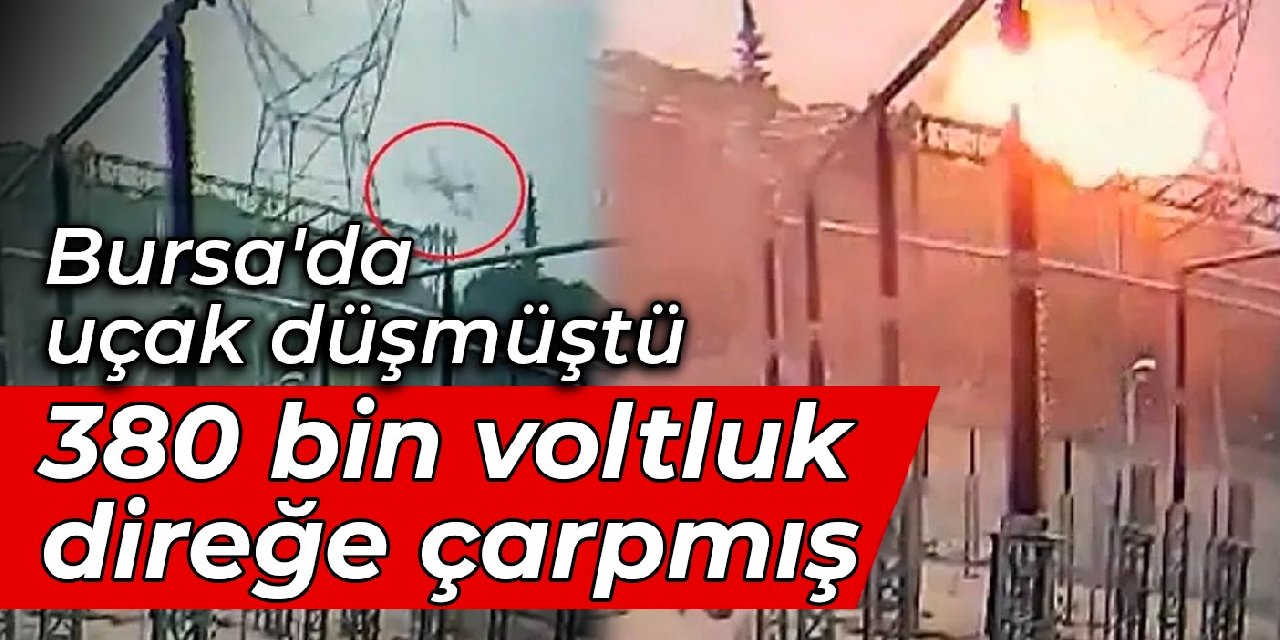 Bursa'da uçak düşmüştü: 380 bin voltluk direğe çarpmış