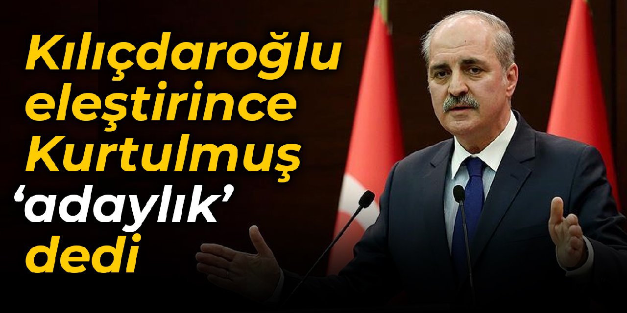 Kılıçdaroğlu eleştirdi, Kurtulmuş konuyu adaylığa çekti