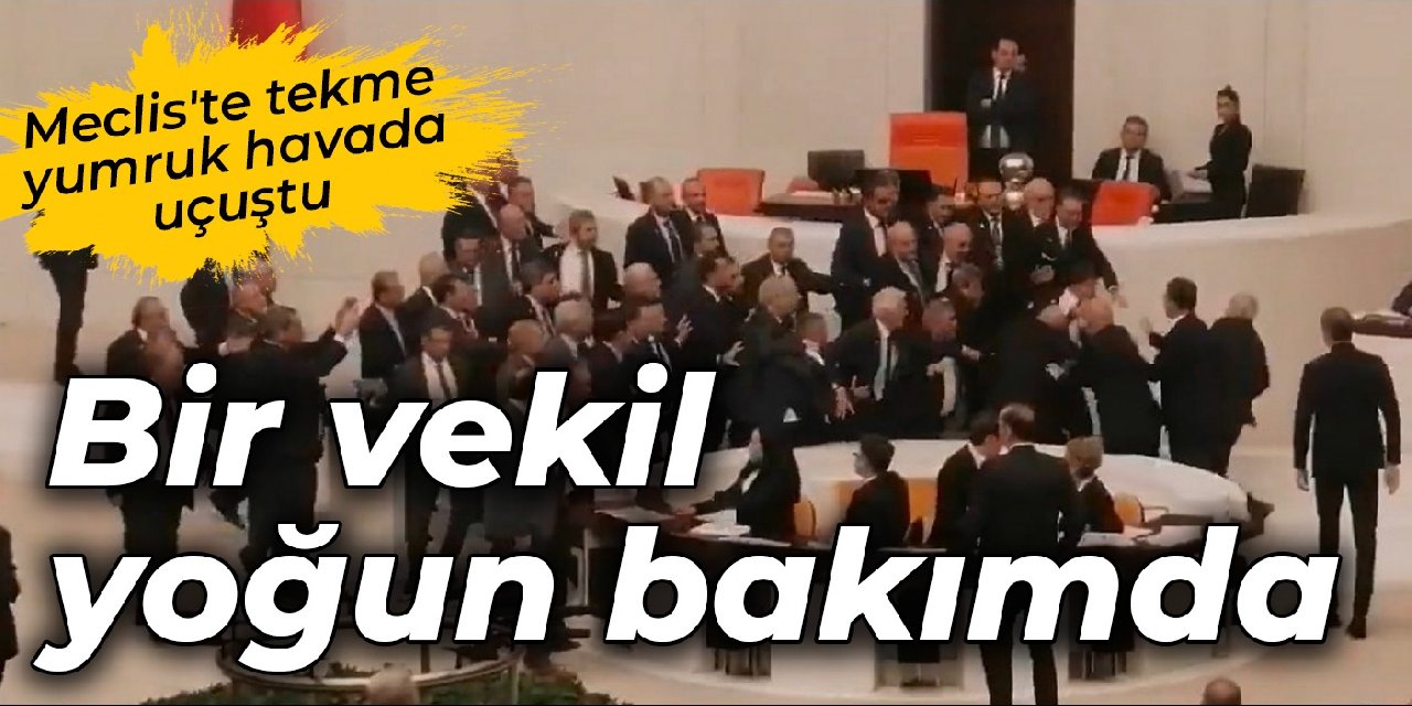 Meclis'te tekme yumruk havada uçuştu: Bir vekil yoğun bakımda