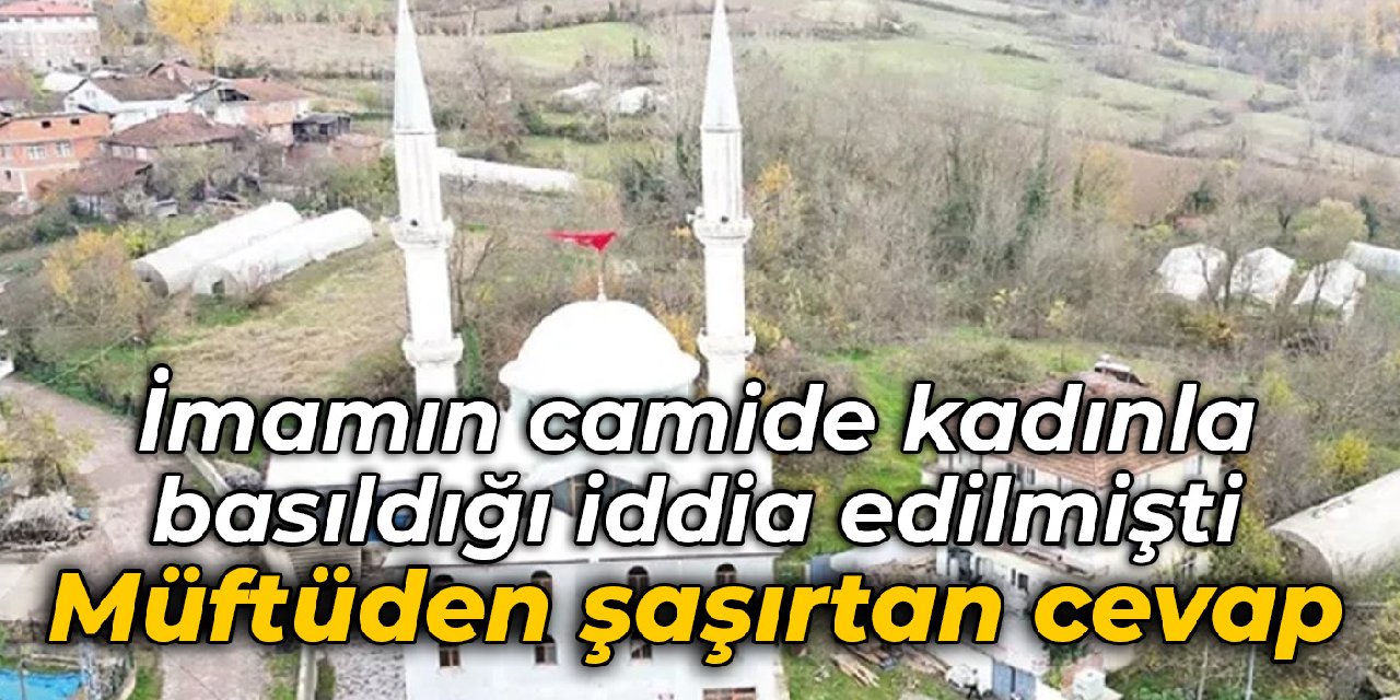 İmamın camide kadınla basıldığı iddia edilmişti: Müftüden şaşırtan cevap