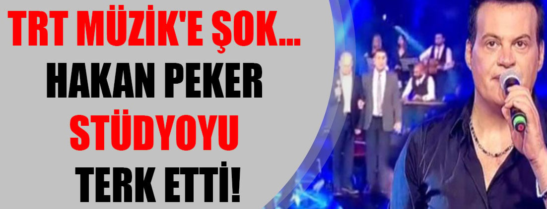 TRT Müzik'e şok... Hakan Peker stüdyoyu terk etti!