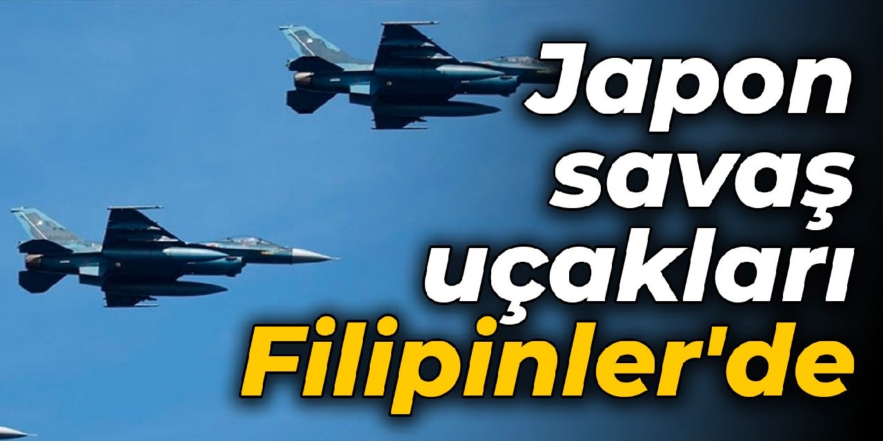 Asya-Pasifik'te Çin'e karşı işbirliği arayışı: Japon savaş uçakları Filipinler'de
