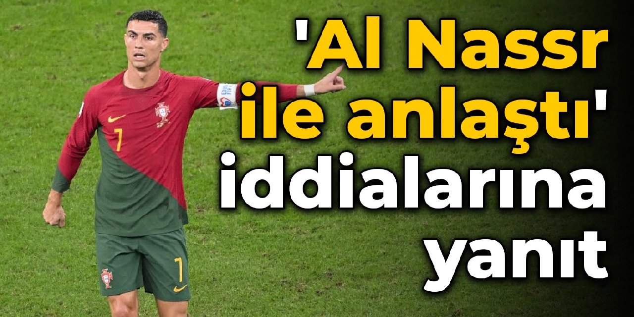 Ronaldo'dan 'Al Nassr ile anlaştı' iddialarına yanıt