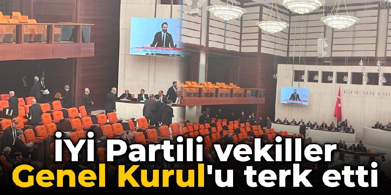 İYİ Partili vekiller Genel Kurul'u terk etti