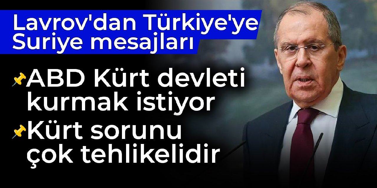 Lavrov'dan Türkiye'ye Suriye mesajları: ABD Kürt devleti kurmak istiyor