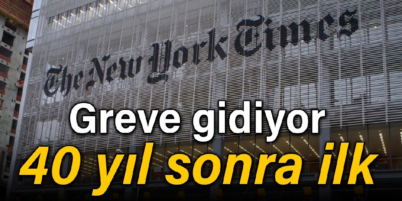 40 yıl sonra ilk: New York Times greve gidiyor