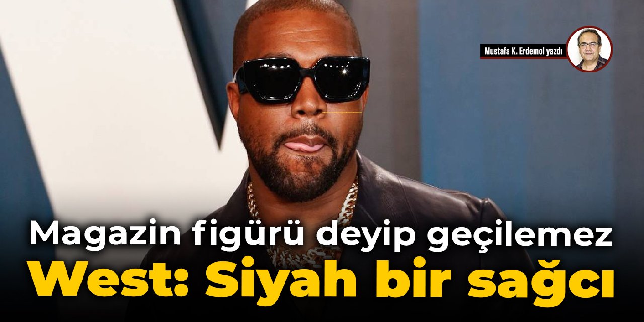 Magazin figürü deyip geçilemez  West: Siyah bir sağcı