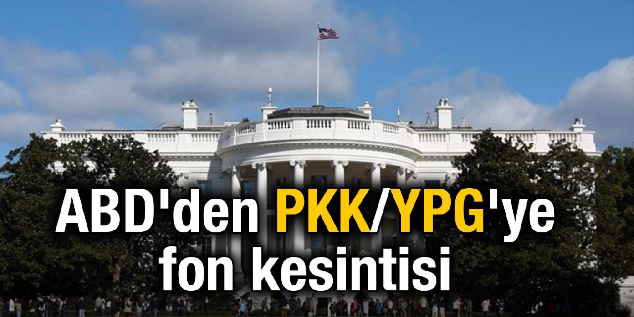 ABD'den PKK/YPG'ye fon kesintisi