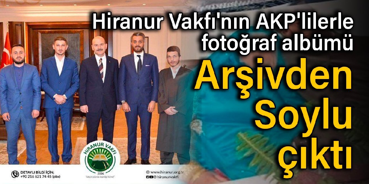 Hiranur Vakfı'nın AKP'lilerle fotoğraf albümü: Arşivden Soylu çıktı