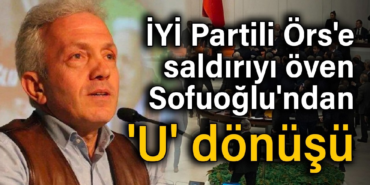 İYİ Partili Örs'e saldırıyı öven Sofuoğlu'ndan 'U' dönüşü