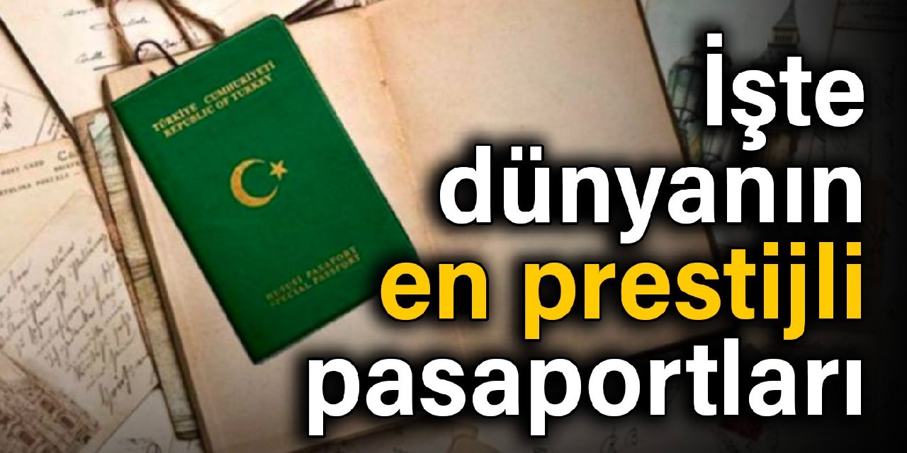 İşte dünyanın en prestijli pasaportları: Türkiye kaçıncı sırada?