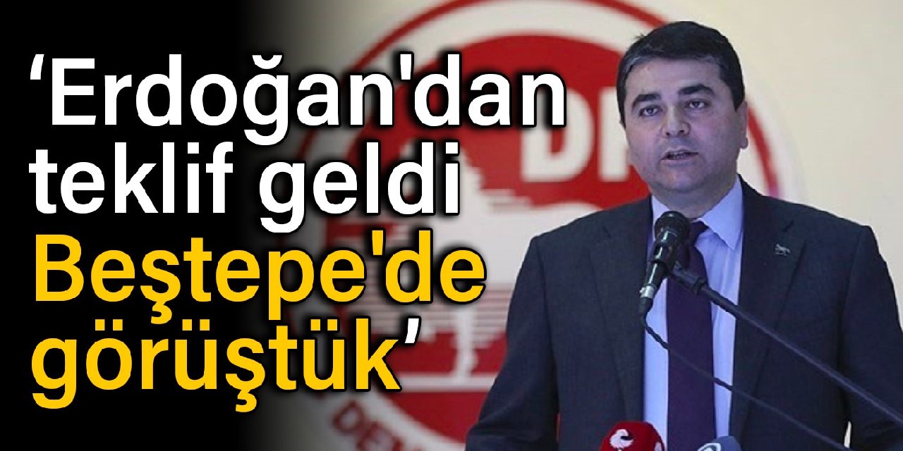 Gültekin Uysal: Erdoğan'dan teklif geldi, Beştepe'de görüştük