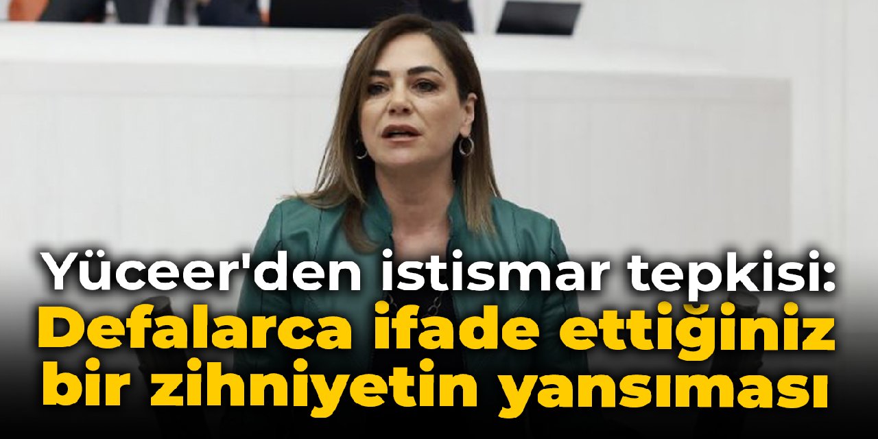 Yüceer'den cinsel istismar tepkisi: Defalarca ifade ettiğiniz bir zihniyetin yansıması