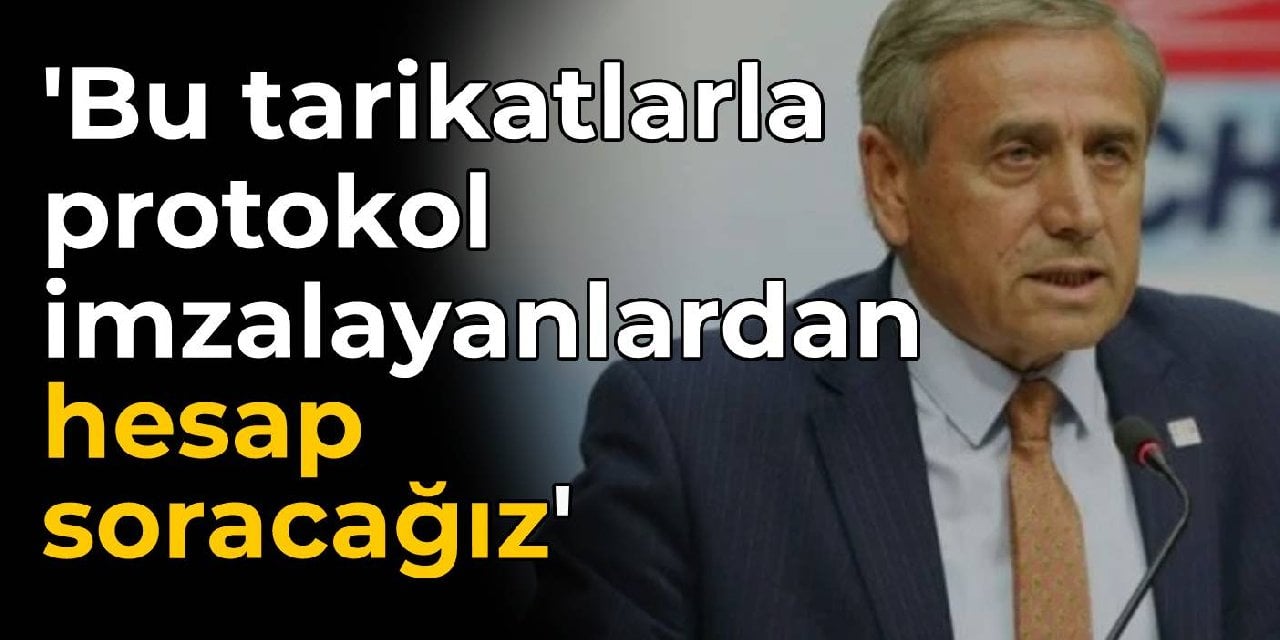 CHP'li Kaya: Bu tarikatlarla ısrarla protokol imzalayanlardan hesap soracağız