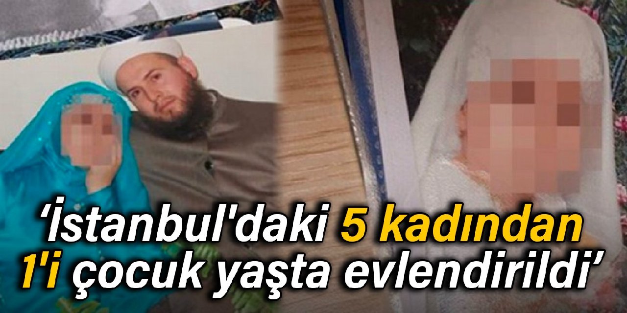 Araştırma: İstanbul'daki 5 kadından 1'i çocuk yaşta evlendirildi