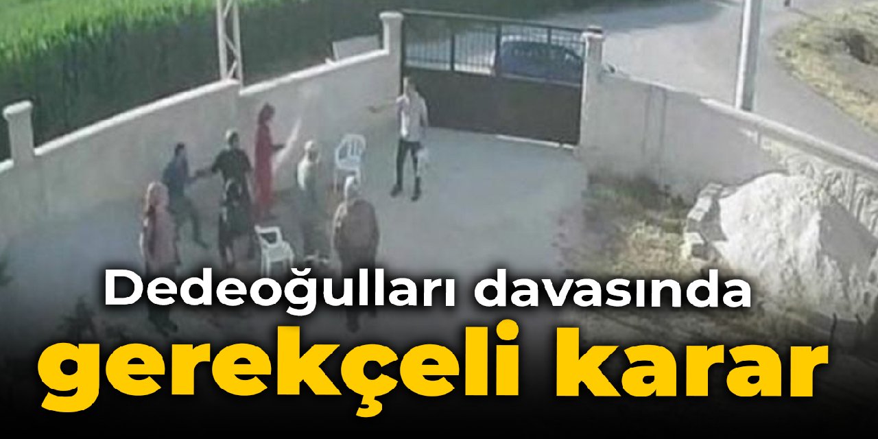 Dedeoğulları davasında gerekçeli karar
