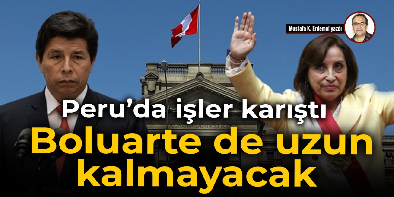Peru’da işler karıştı  Boluarte de uzun kalmayacak
