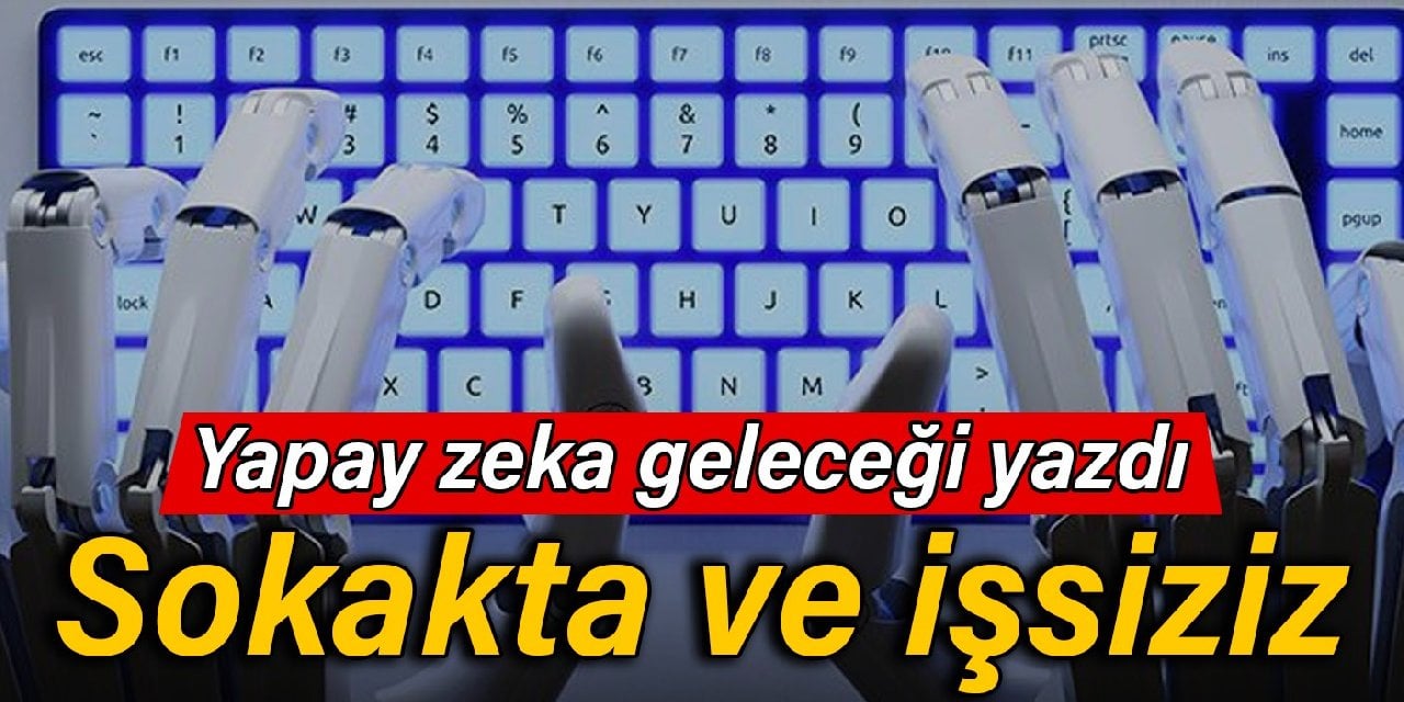 Geleceği yazdı: Sokakta ve işsiziz