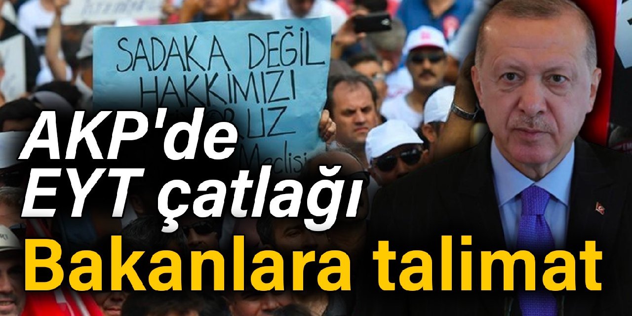 AKP'de EYT çatlağı: Erdoğan'dan bakanlara talimat